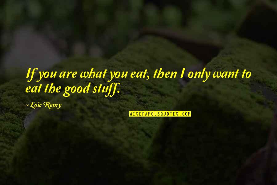 Namboodiripad Quotes By Loic Remy: If you are what you eat, then I