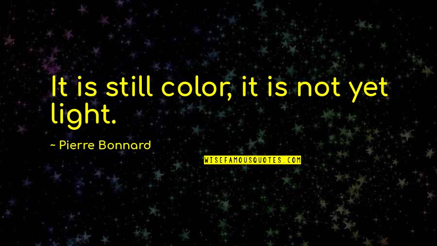 Namboodiris Quotes By Pierre Bonnard: It is still color, it is not yet Namboodiris Quotes By Pierre Bonnard: It is still color, it is not yet