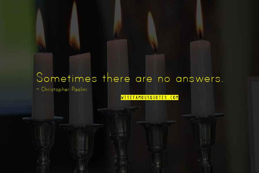 Namboothiri Phalithangal Quotes By Christopher Paolini: Sometimes there are no answers.