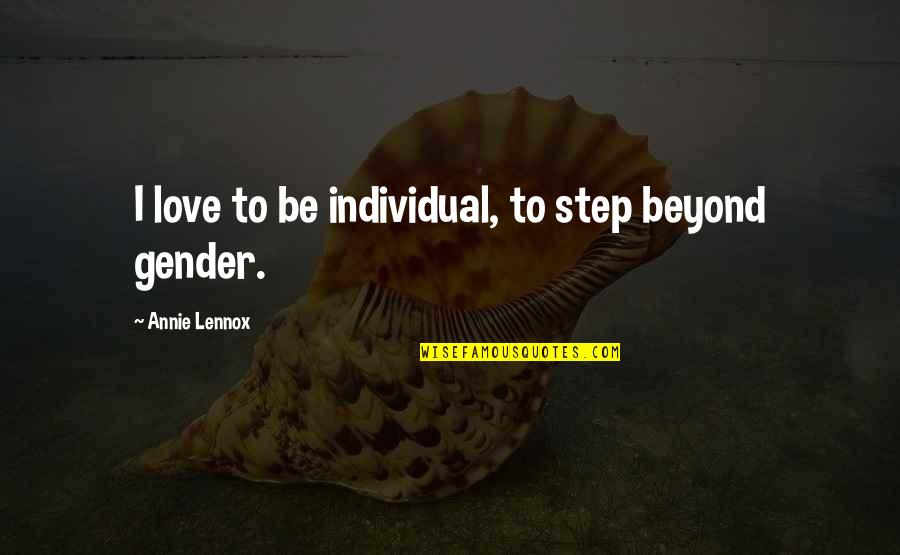 Nambu Quotes By Annie Lennox: I love to be individual, to step beyond