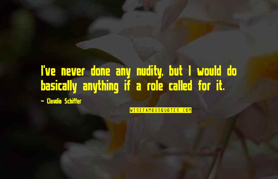 Nambya Quotes By Claudia Schiffer: I've never done any nudity, but I would