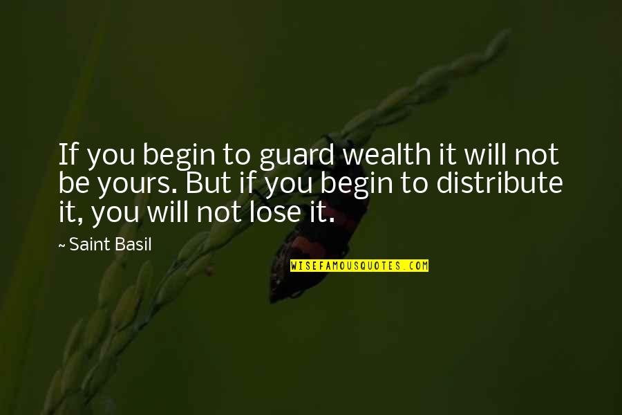 Namdrol Ling Quotes By Saint Basil: If you begin to guard wealth it will