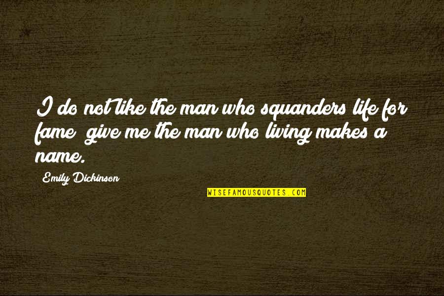 Name And Fame Quotes By Emily Dickinson: I do not like the man who squanders