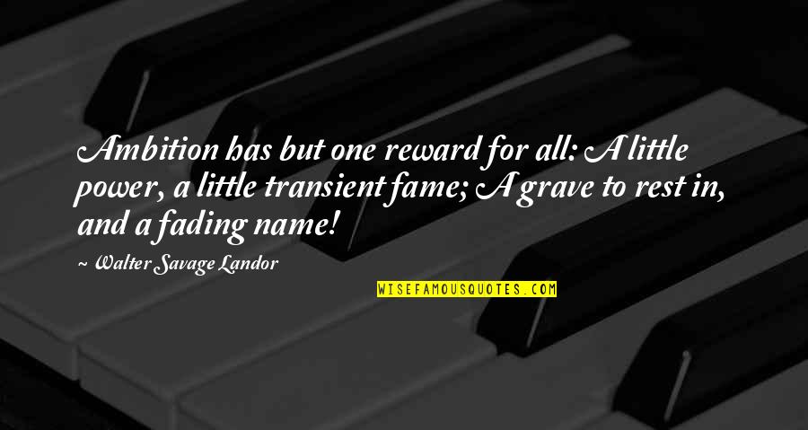 Name And Fame Quotes By Walter Savage Landor: Ambition has but one reward for all: A