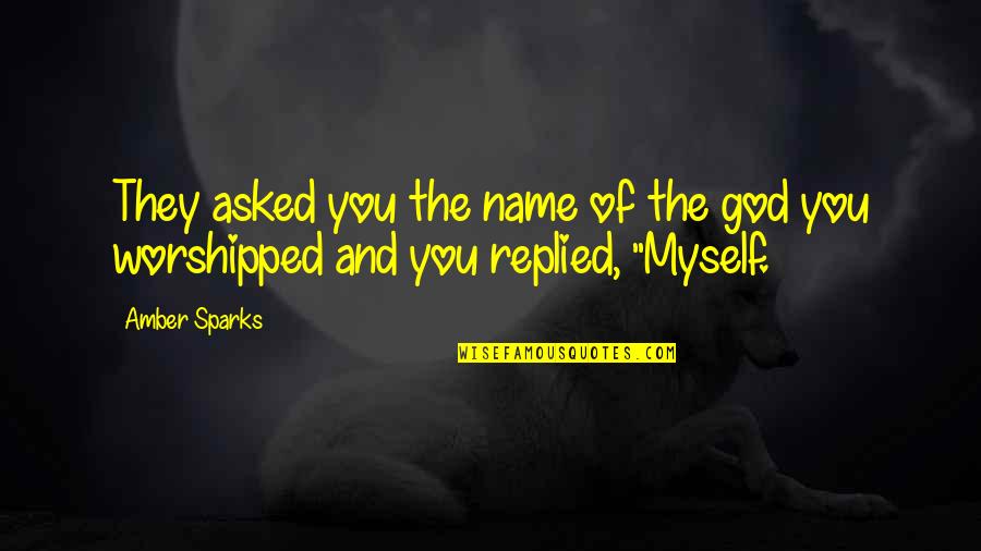 Name And Identity Quotes By Amber Sparks: They asked you the name of the god