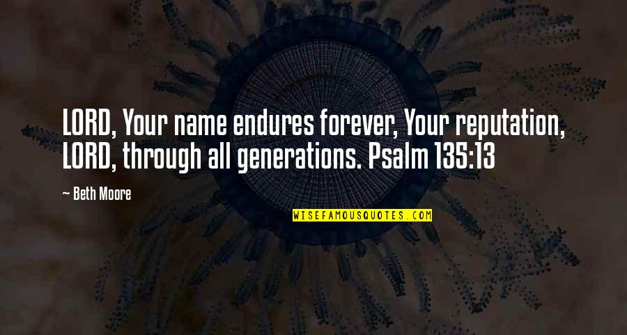 Name And Reputation Quotes By Beth Moore: LORD, Your name endures forever, Your reputation, LORD,