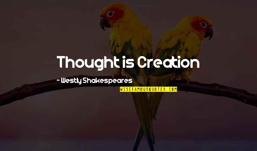 Name Announcement Quotes By Westly Shakespeares: Thought is Creation