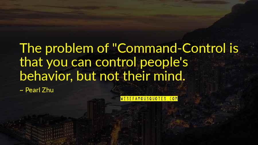 Name Bella Quotes By Pearl Zhu: The problem of "Command-Control is that you can
