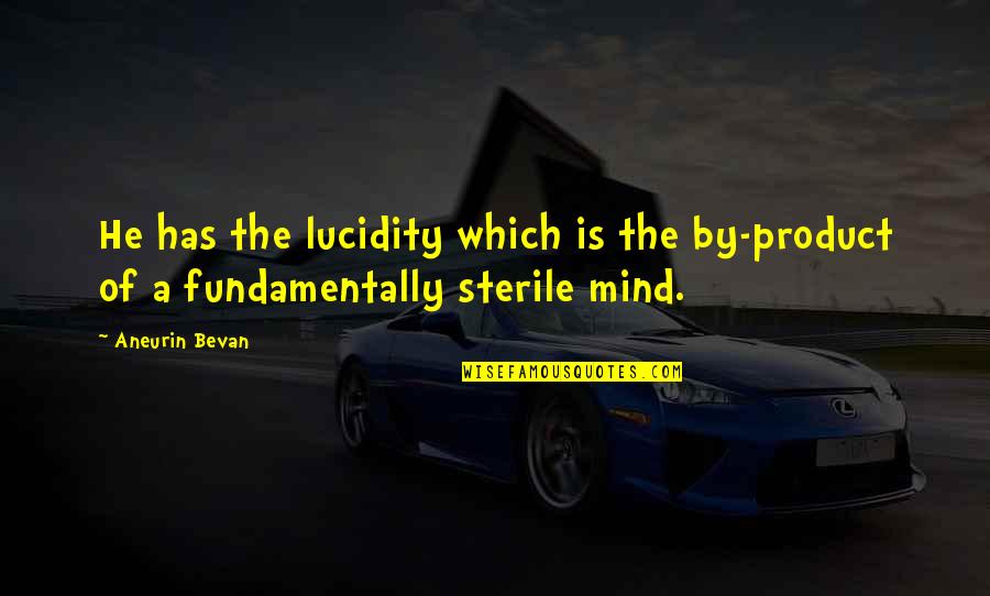 Name Birthday Quotes By Aneurin Bevan: He has the lucidity which is the by-product