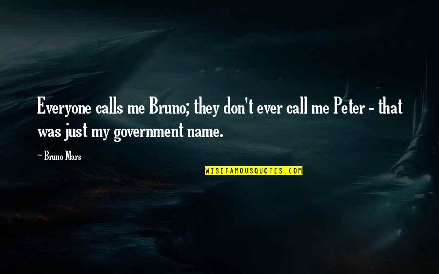 Name Call Quotes By Bruno Mars: Everyone calls me Bruno; they don't ever call