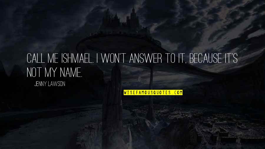 Name Call Quotes By Jenny Lawson: Call me Ishmael. I won't answer to it,