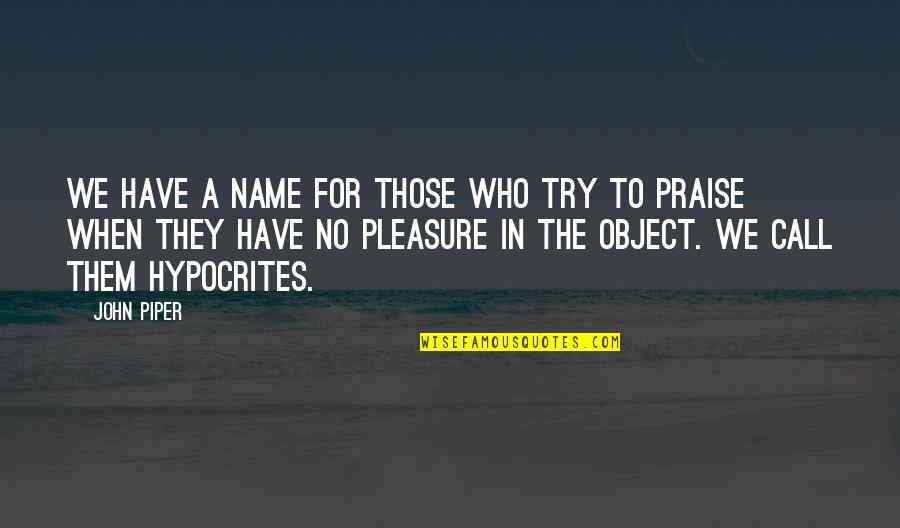 Name Call Quotes By John Piper: We have a name for those who try