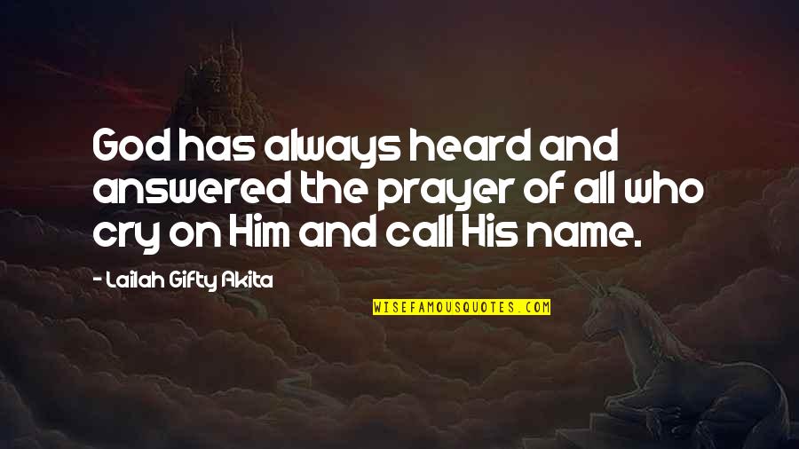 Name Call Quotes By Lailah Gifty Akita: God has always heard and answered the prayer