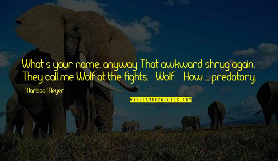 Name Call Quotes By Marissa Meyer: What's your name, anyway?"That awkward shrug again. "They