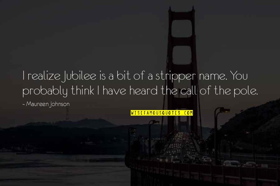 Name Call Quotes By Maureen Johnson: I realize Jubilee is a bit of a