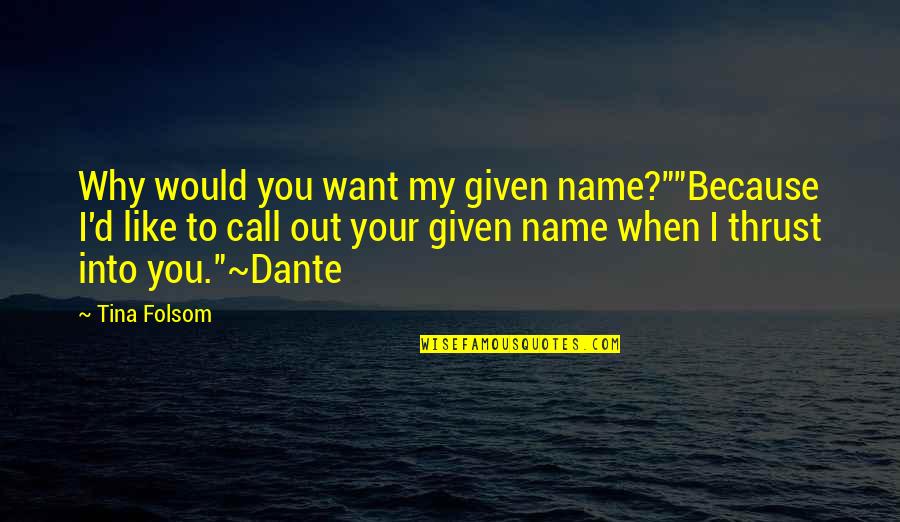 Name Call Quotes By Tina Folsom: Why would you want my given name?""Because I'd