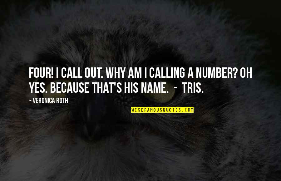 Name Call Quotes By Veronica Roth: Four! I call out. Why am I calling