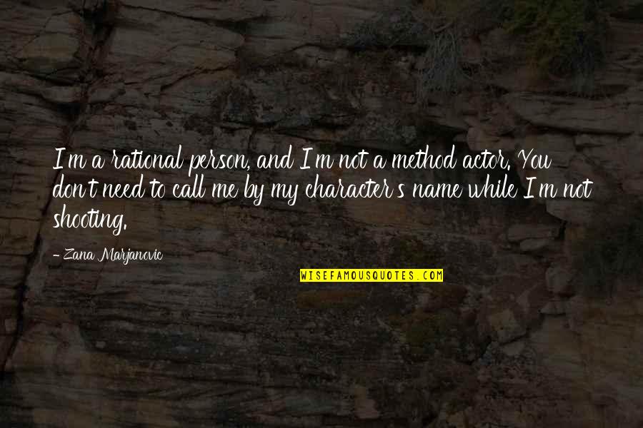 Name Call Quotes By Zana Marjanovic: I'm a rational person, and I'm not a