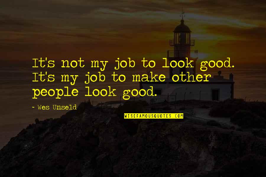 Name Calling Hurts Quotes By Wes Unseld: It's not my job to look good. It's