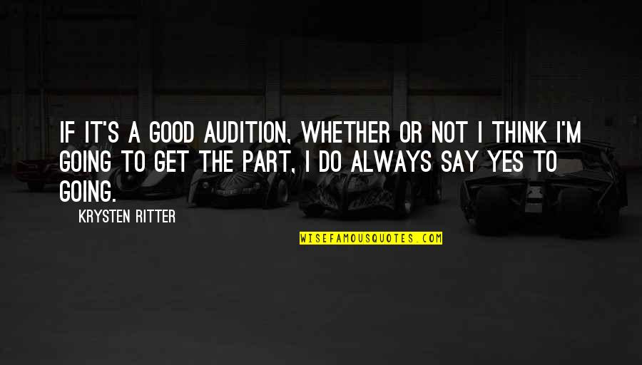 Name Calling In Relationship Quotes By Krysten Ritter: If it's a good audition, whether or not