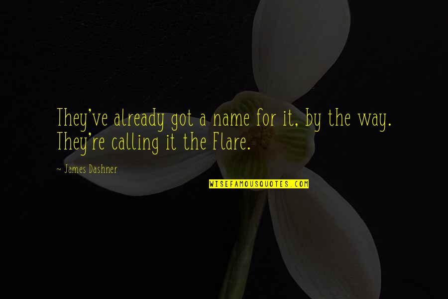 Name Calling Quotes By James Dashner: They've already got a name for it, by