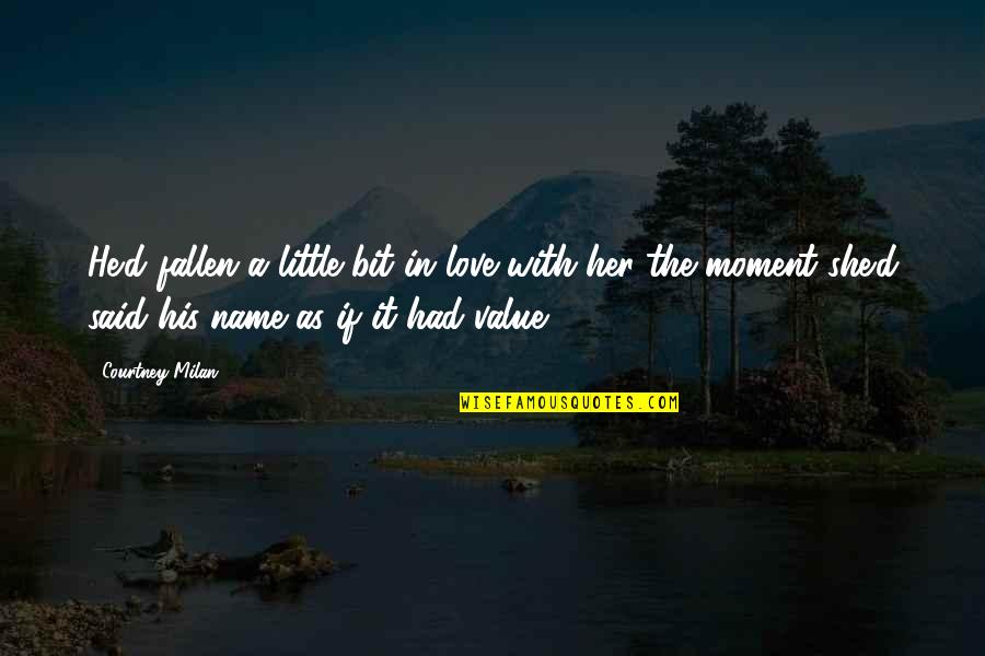 Name Courtney Quotes By Courtney Milan: He'd fallen a little bit in love with