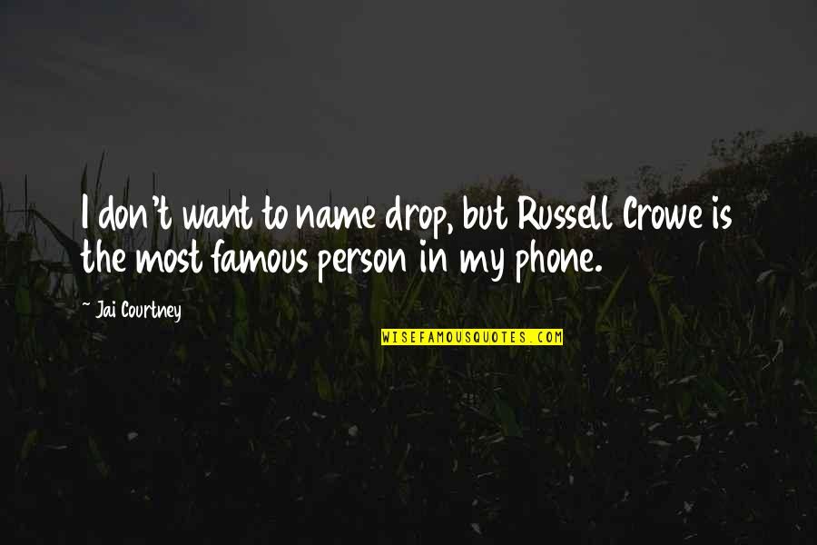 Name Courtney Quotes By Jai Courtney: I don't want to name drop, but Russell