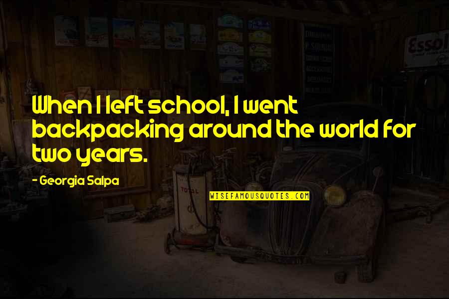 Name Cynthia Quotes By Georgia Salpa: When I left school, I went backpacking around