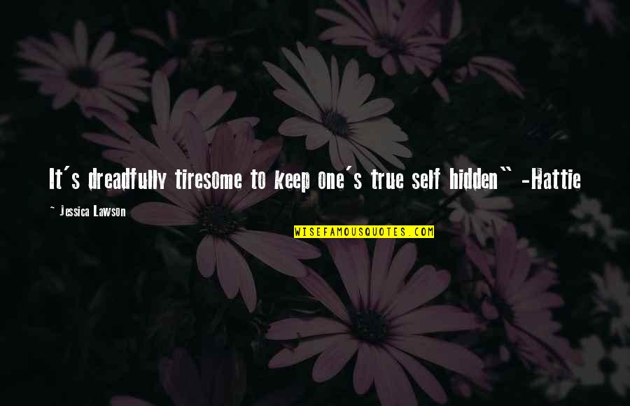 Name Day Celebration Quotes By Jessica Lawson: It's dreadfully tiresome to keep one's true self Name Day Celebration Quotes By Jessica Lawson: It's dreadfully tiresome to keep one's true self