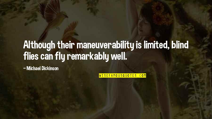 Name Day Celebration Quotes By Michael Dickinson: Although their maneuverability is limited, blind flies can Name Day Celebration Quotes By Michael Dickinson: Although their maneuverability is limited, blind flies can
