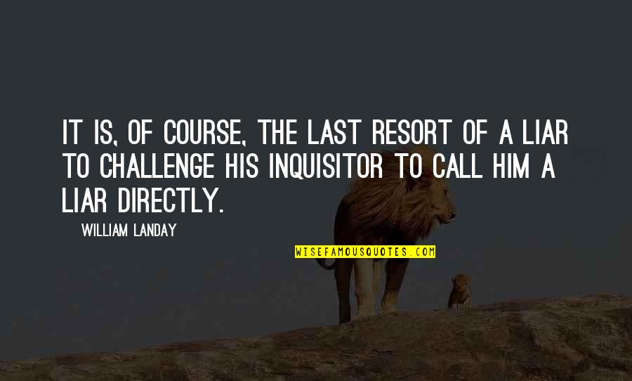 Name Day Celebration Quotes By William Landay: It is, of course, the last resort of Name Day Celebration Quotes By William Landay: It is, of course, the last resort of