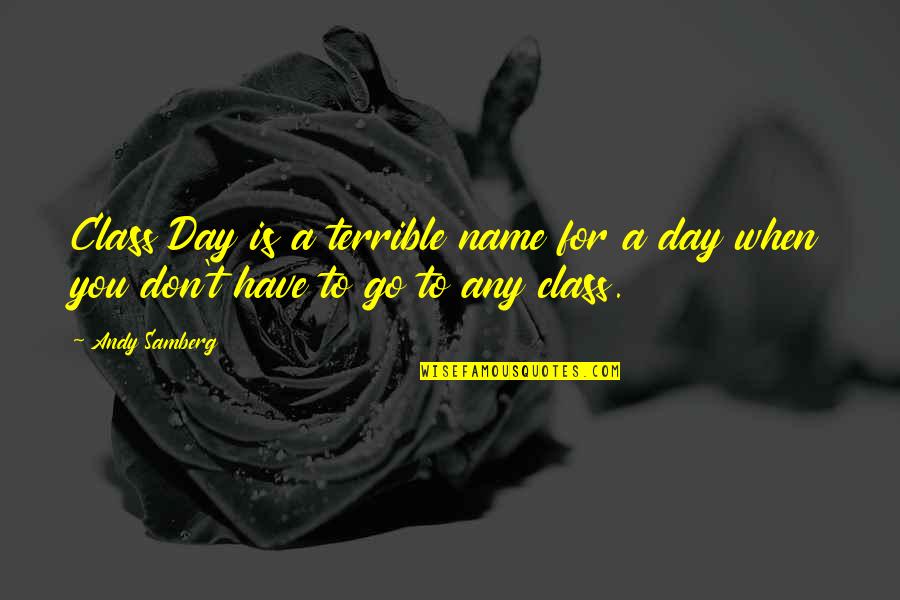 Name Day Quotes By Andy Samberg: Class Day is a terrible name for a
