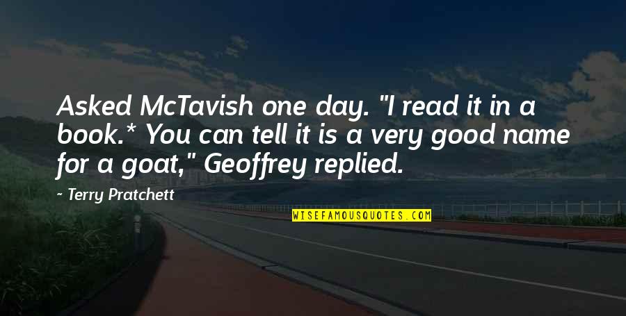 Name Day Quotes By Terry Pratchett: Asked McTavish one day. "I read it in