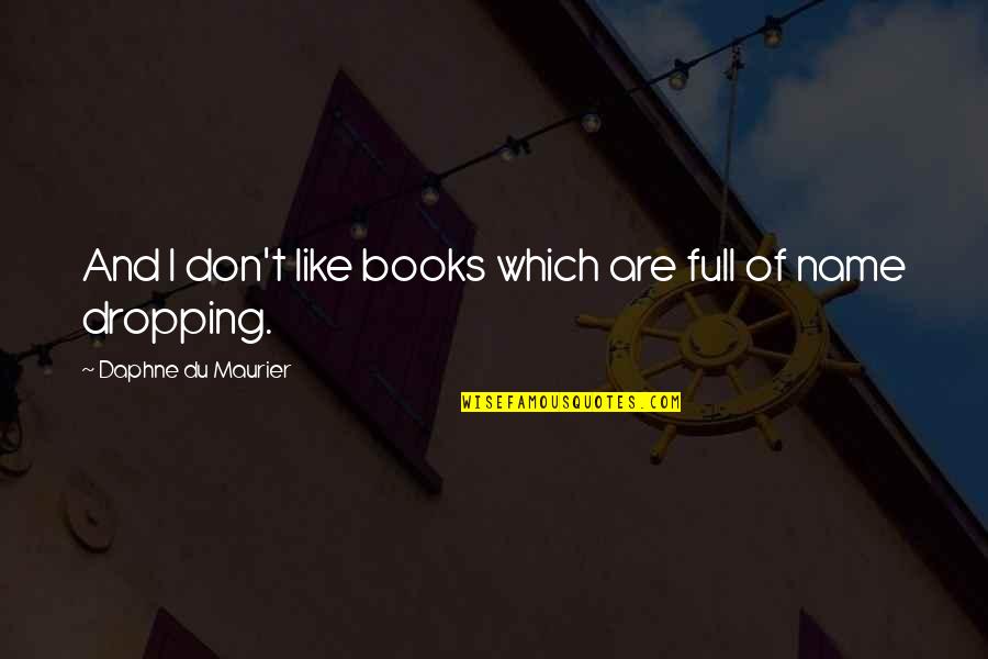 Name Dropping Quotes By Daphne Du Maurier: And I don't like books which are full