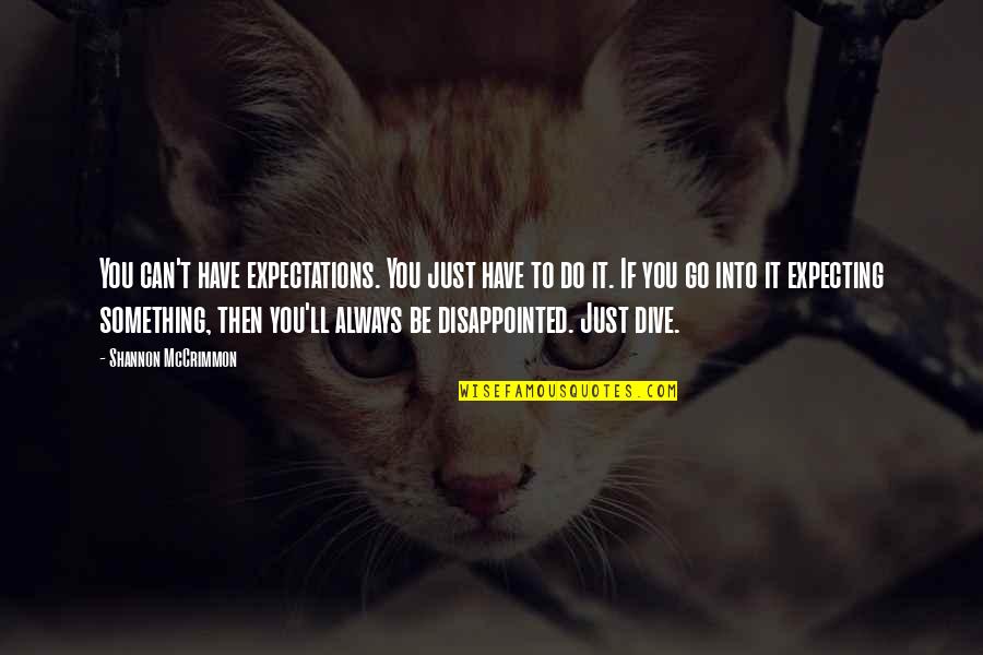 Name Edit Love Quotes By Shannon McCrimmon: You can't have expectations. You just have to