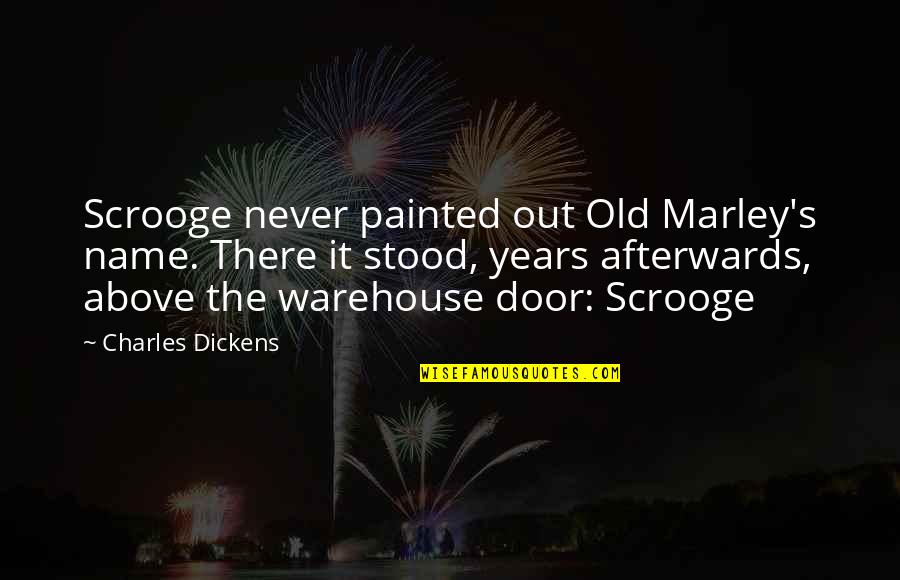 Name For Old Quotes By Charles Dickens: Scrooge never painted out Old Marley's name. There