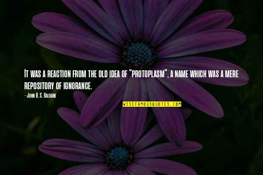 Name For Old Quotes By John B. S. Haldane: It was a reaction from the old idea