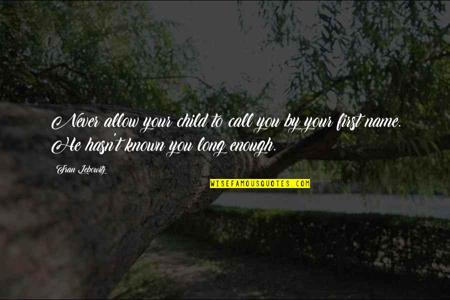 Name Is Enough Quotes By Fran Lebowitz: Never allow your child to call you by