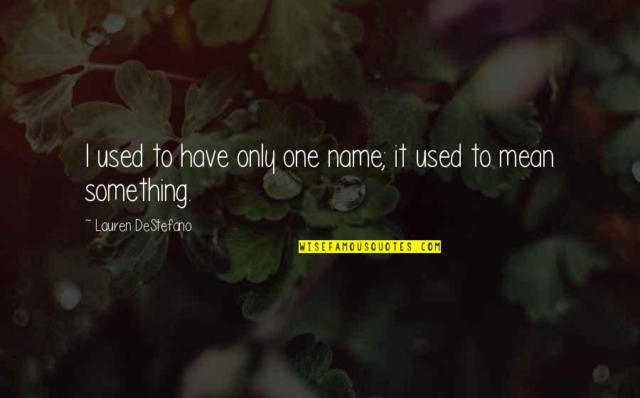 Name Lauren Quotes By Lauren DeStefano: I used to have only one name; it
