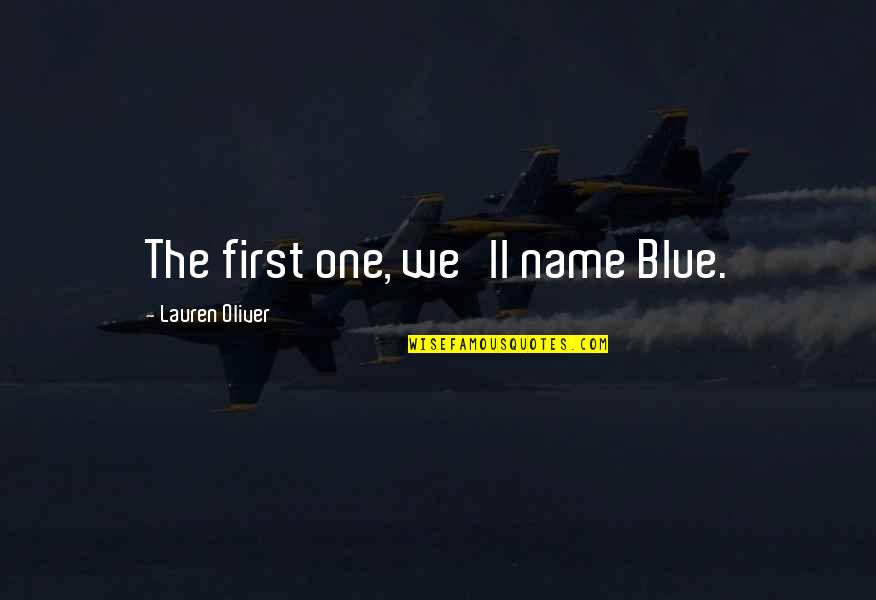 Name Lauren Quotes By Lauren Oliver: The first one, we'll name Blue.