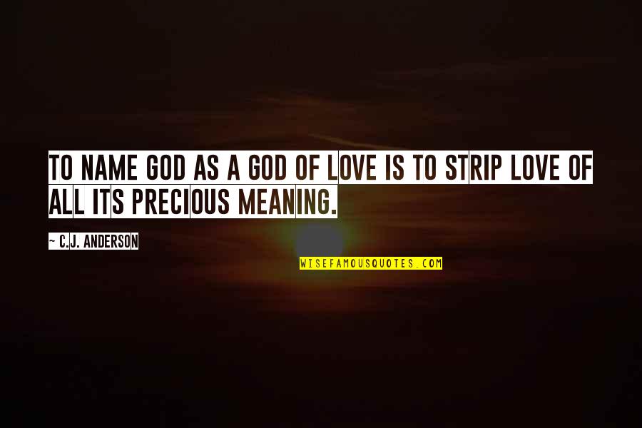 Name Love Quotes By C.J. Anderson: To name God as a god of love