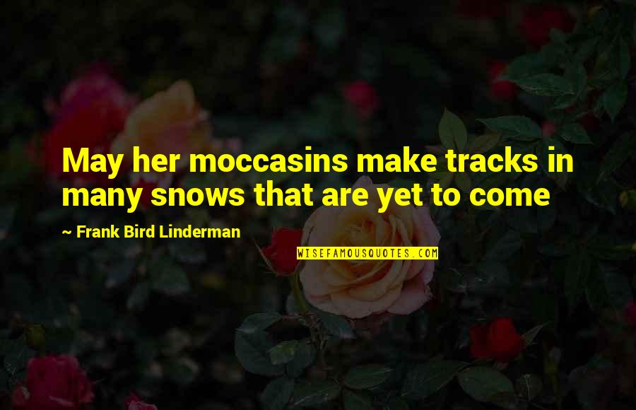 Name Of The Doctor Quotes By Frank Bird Linderman: May her moccasins make tracks in many snows