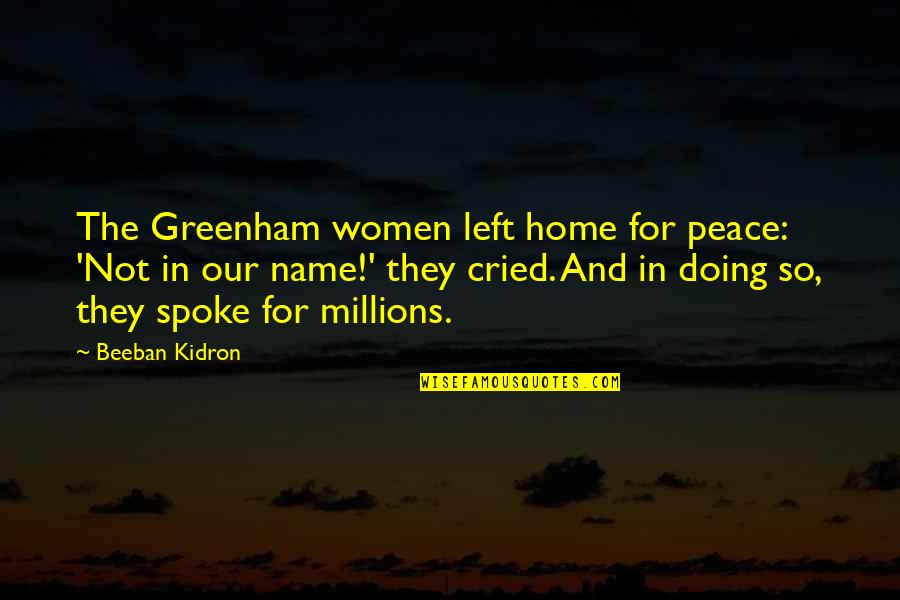 Name Our Quotes By Beeban Kidron: The Greenham women left home for peace: 'Not