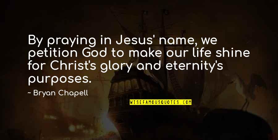 Name Our Quotes By Bryan Chapell: By praying in Jesus' name, we petition God