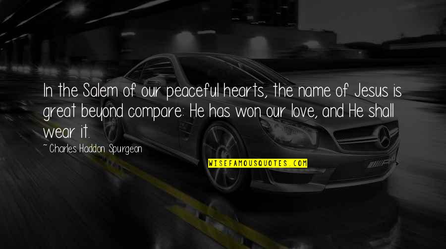 Name Our Quotes By Charles Haddon Spurgeon: In the Salem of our peaceful hearts, the