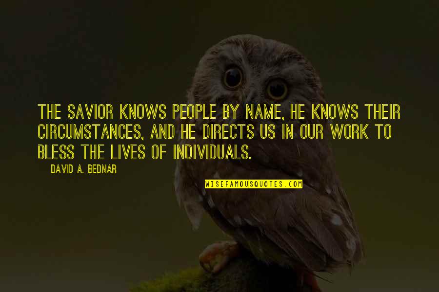 Name Our Quotes By David A. Bednar: The Savior knows people by name, He knows