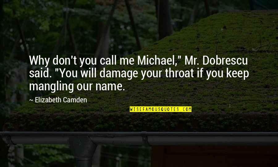 Name Our Quotes By Elizabeth Camden: Why don't you call me Michael," Mr. Dobrescu