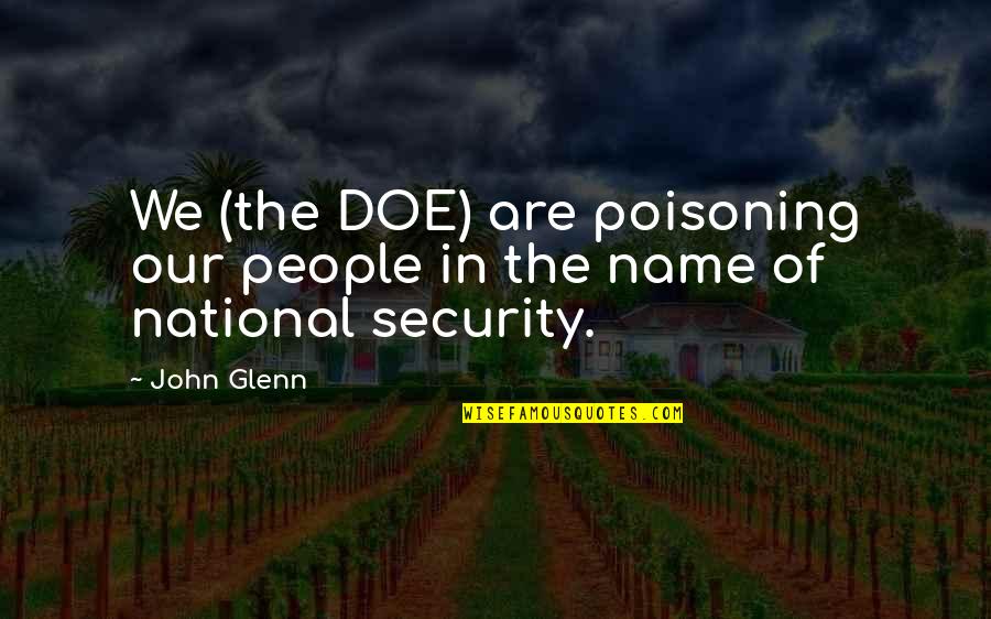 Name Our Quotes By John Glenn: We (the DOE) are poisoning our people in
