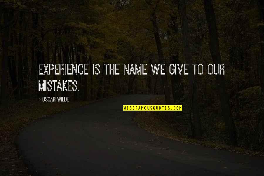 Name Our Quotes By Oscar Wilde: Experience is the name we give to our