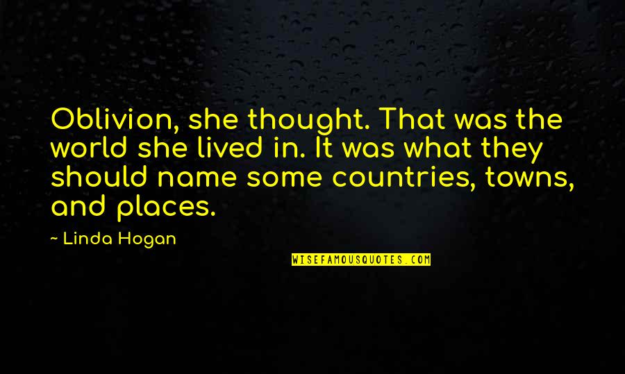 Name Places Quotes By Linda Hogan: Oblivion, she thought. That was the world she